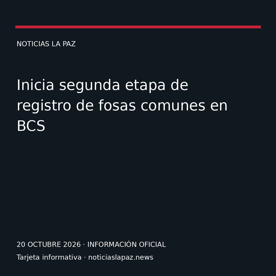 Inicia segunda etapa de registro de fosas comunes en BCS