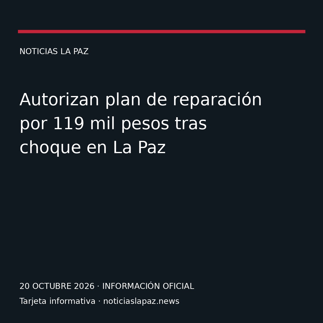 Autorizan plan de reparación por 119 mil pesos tras choque en La Paz